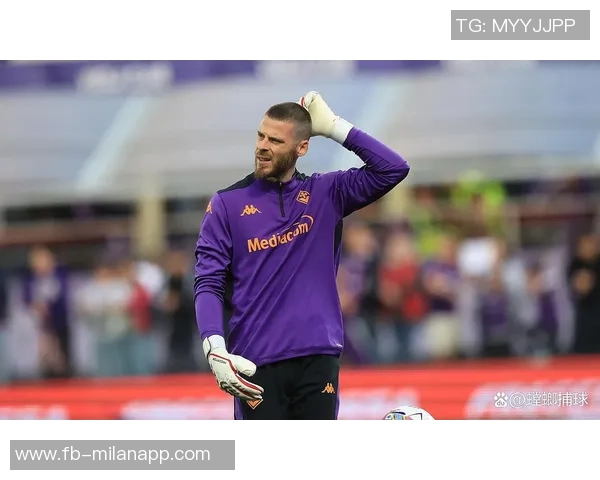 佛罗伦萨或将与德赫亚告别有意引进迪格雷戈里奥加强阵容